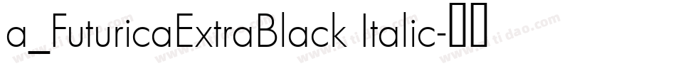 a_FuturicaExtraBlack Italic字体转换
